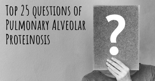 Pulmonary Alveolar Proteinosis top 25 questions