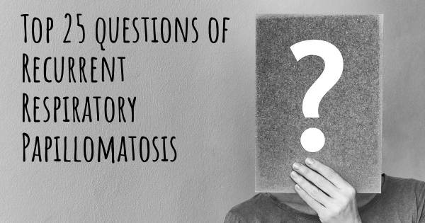 Recurrent Respiratory Papillomatosis top 25 questions