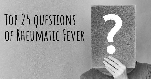 Rheumatic Fever top 25 questions