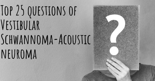 Vestibular Schwannoma-Acoustic neuroma top 25 questions