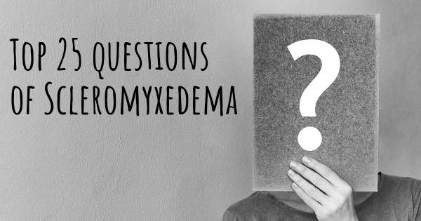 Scleromyxedema top 25 questions