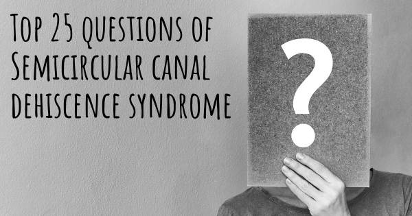 Semicircular canal dehiscence syndrome top 25 questions