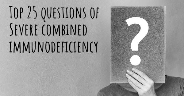Severe combined immunodeficiency top 25 questions