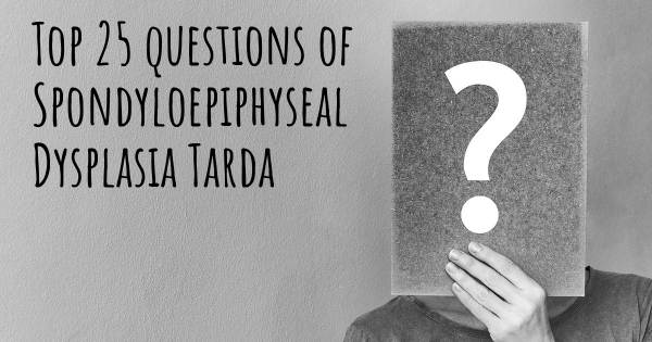Spondyloepiphyseal Dysplasia Tarda top 25 questions