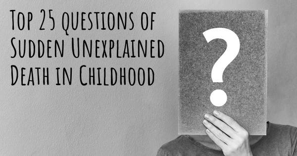 Sudden Unexplained Death in Childhood top 25 questions