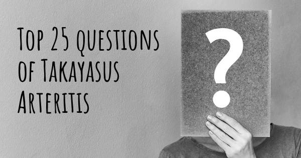 Takayasus Arteritis top 25 questions