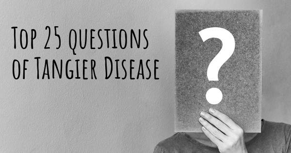 Tangier Disease top 25 questions