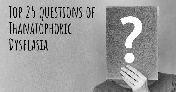 Thanatophoric Dysplasia top 25 questions