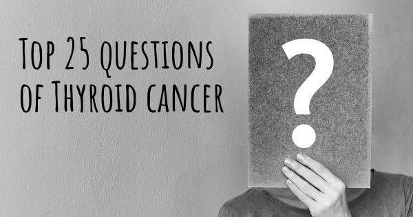 Thyroid cancer top 25 questions