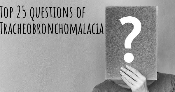 Tracheobronchomalacia top 25 questions