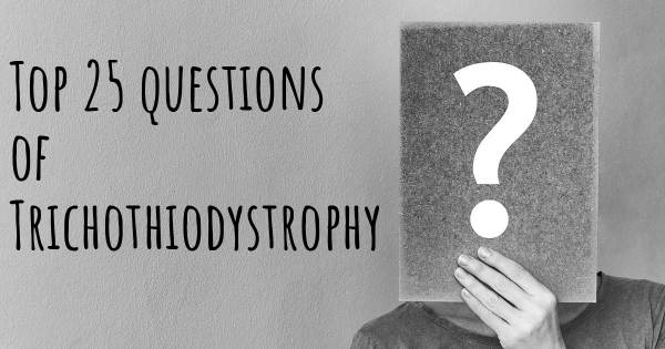 Trichothiodystrophy top 25 questions