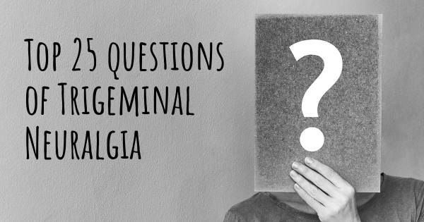 Trigeminal Neuralgia top 25 questions