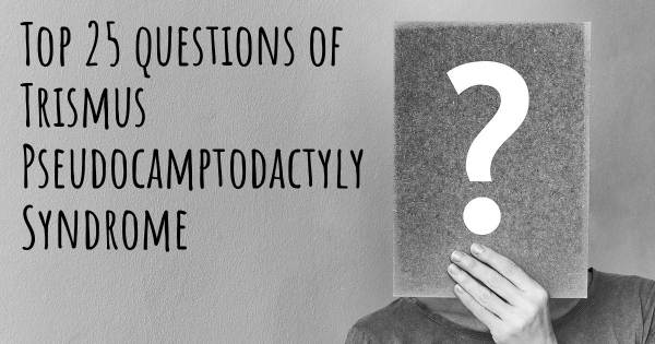 Trismus Pseudocamptodactyly Syndrome top 25 questions