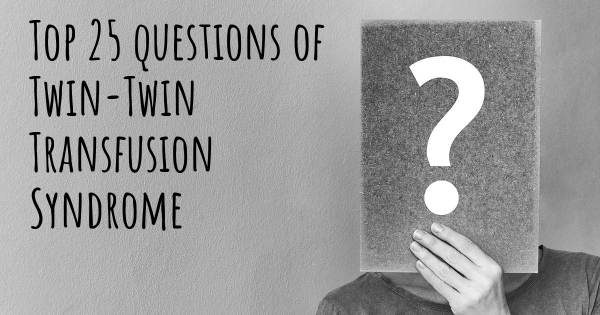 Twin-Twin Transfusion Syndrome top 25 questions