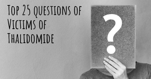 Victims of Thalidomide top 25 questions
