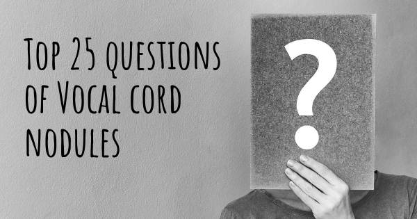 Vocal cord nodules top 25 questions