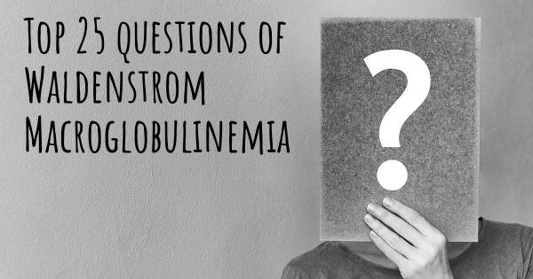 Waldenstrom Macroglobulinemia top 25 questions