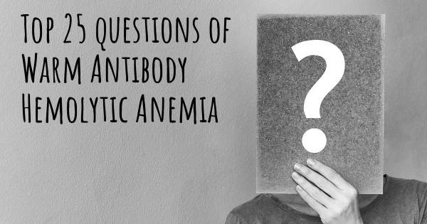 Warm Antibody Hemolytic Anemia top 25 questions