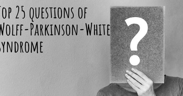 Wolff-Parkinson-White syndrome top 25 questions