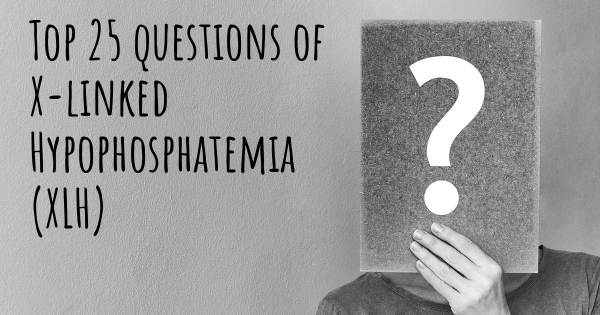 X-linked Hypophosphatemia (XLH) top 25 questions