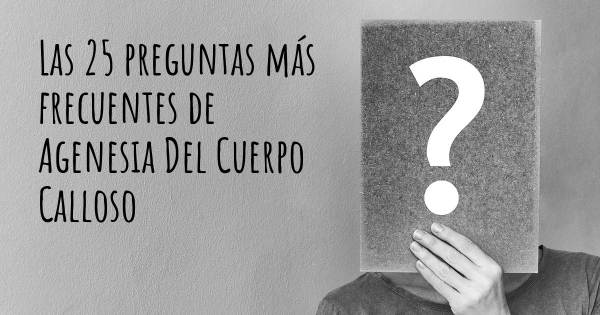 Las 25 preguntas más frecuentes de Agenesia Del Cuerpo Calloso