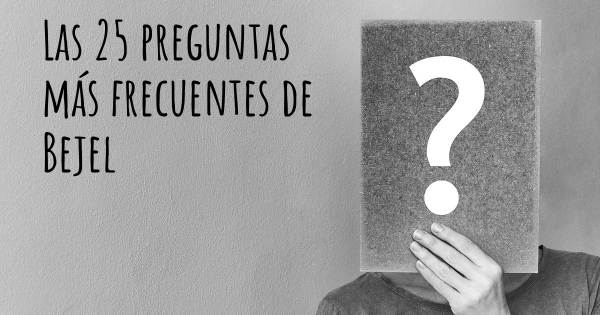 Las 25 preguntas más frecuentes de Bejel