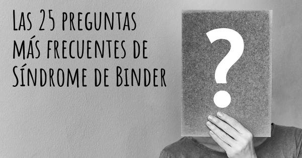 Las 25 preguntas más frecuentes de Síndrome de Binder