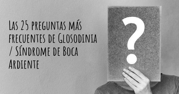 Las 25 preguntas más frecuentes de Glosodinia / Síndrome de Boca Ardiente
