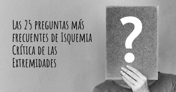 Las 25 preguntas más frecuentes de Isquemia Crítica de las Extremidades