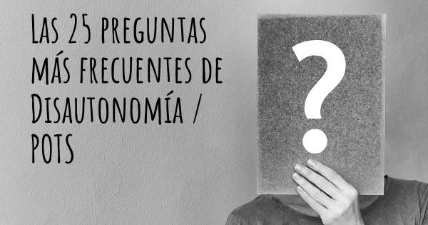 Las 25 preguntas más frecuentes de Disautonomía / POTS