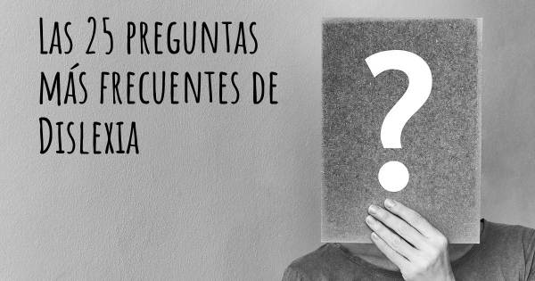 Las 25 preguntas más frecuentes de Dislexia