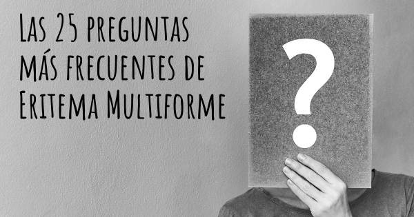 Las 25 preguntas más frecuentes de Eritema Multiforme