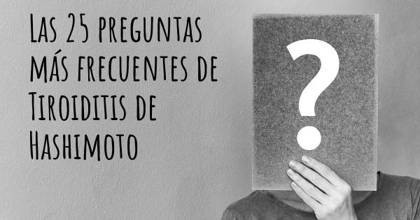 Las 25 preguntas más frecuentes de Tiroiditis de Hashimoto