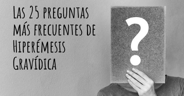 Las 25 preguntas más frecuentes de Hiperémesis Gravídica