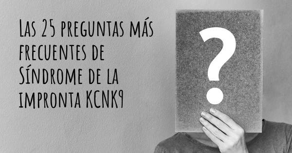 Las 25 preguntas más frecuentes de Síndrome de la impronta KCNK9