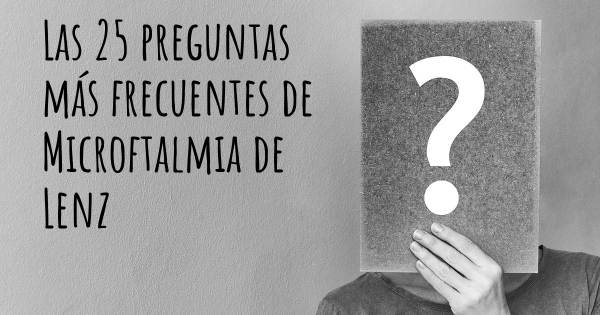 Las 25 preguntas más frecuentes de Microftalmia de Lenz