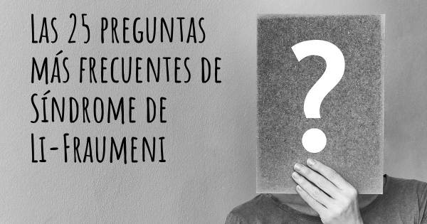 Las 25 preguntas más frecuentes de Síndrome de Li-Fraumeni