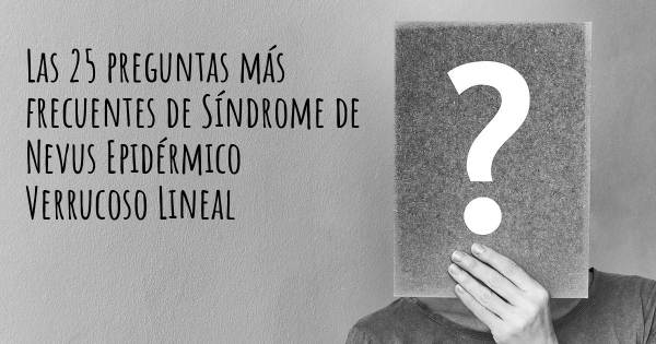 Las 25 preguntas más frecuentes de Síndrome de Nevus Epidérmico Verrucoso Lineal