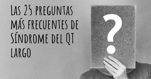 Las 25 preguntas más frecuentes de Síndrome del QT largo