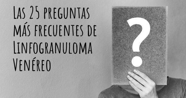 Las 25 preguntas más frecuentes de Linfogranuloma Venéreo