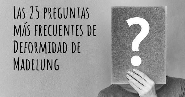 Las 25 preguntas más frecuentes de Deformidad de Madelung