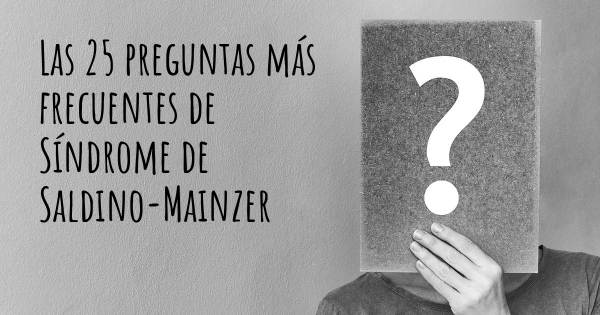 Las 25 preguntas más frecuentes de Síndrome de Saldino-Mainzer