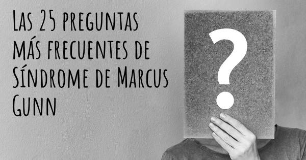Las 25 preguntas más frecuentes de Síndrome de Marcus Gunn