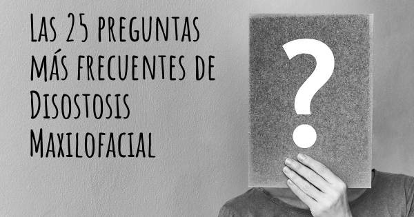 Las 25 preguntas más frecuentes de Disostosis Maxilofacial