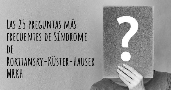 Las 25 preguntas más frecuentes de Síndrome de Rokitansky-Küster-Hauser MRKH