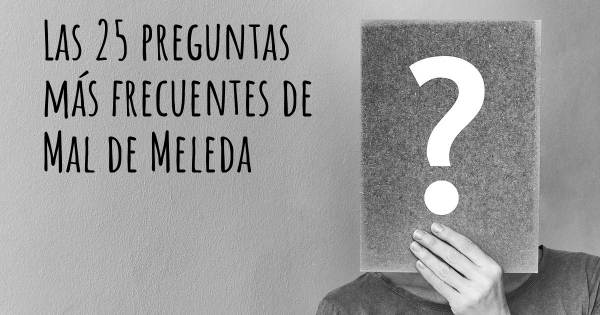 Las 25 preguntas más frecuentes de Mal de Meleda