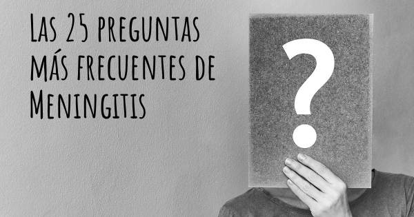Las 25 preguntas más frecuentes de Meningitis