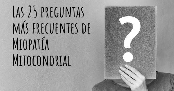 Las 25 preguntas más frecuentes de Miopatía Mitocondrial