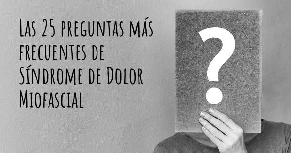 Las 25 preguntas más frecuentes de Síndrome de Dolor Miofascial