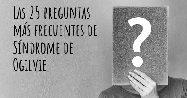 Las 25 preguntas más frecuentes de Síndrome de Ogilvie